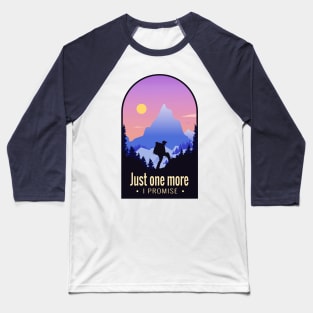 Hiking Adventure Lover Quote - Just One More Artwork Baseball T-Shirt